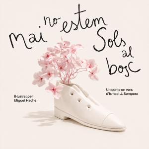 Mai no estem sols al bosc /  Ismael J. Sempere;  Il·lustrat per Miguel Hache
